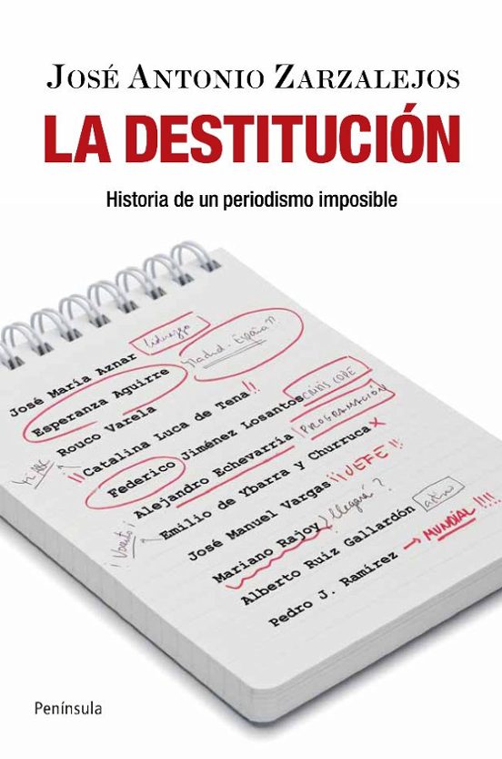 La Destitucion: Historia De Un Periodismo Imposible