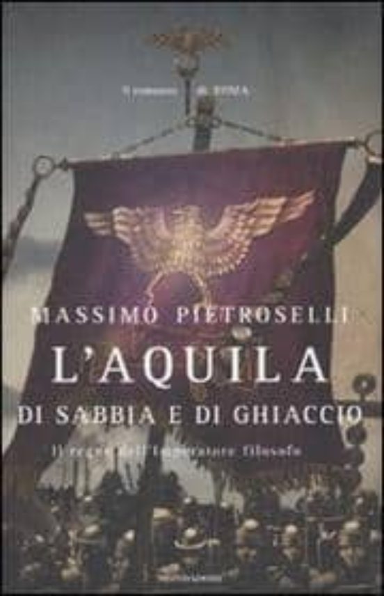 L Aquila Di Sabbia E Di Ghiaccio Il Regno Dell Imperatore Filosof O