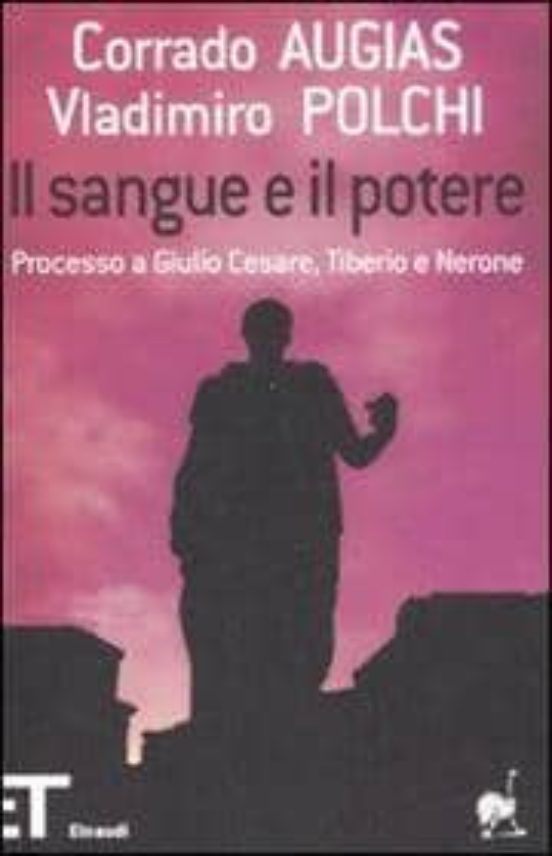 Il Sangue E Il Potere. Processo A Giulio Cesare Tiberio Nerone
