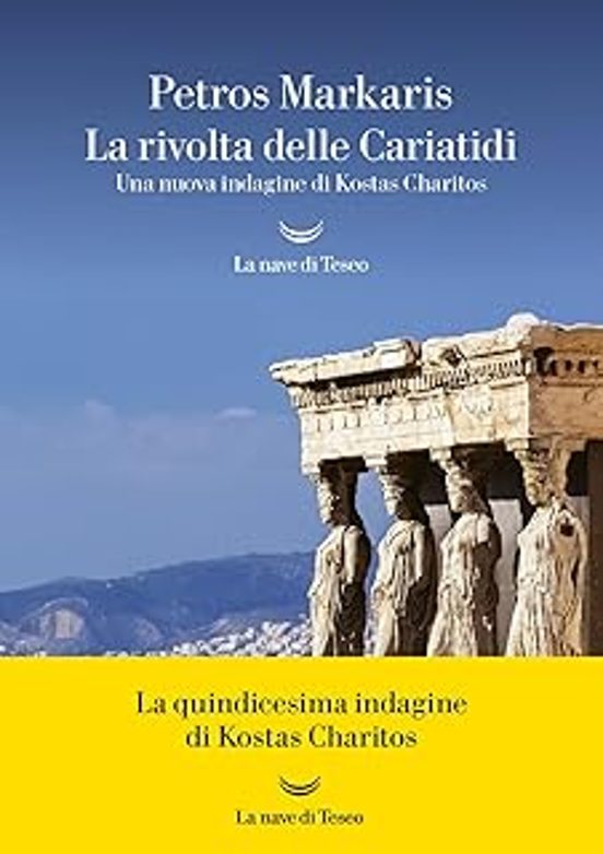 La Rivolta Delle Cariatidi. Una Nuova Indagine Di Kostas Charitos