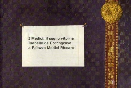 I Medici: Il Sogno Ritorna. Isabelle De Borchgrave A Palazzo Medici Ri