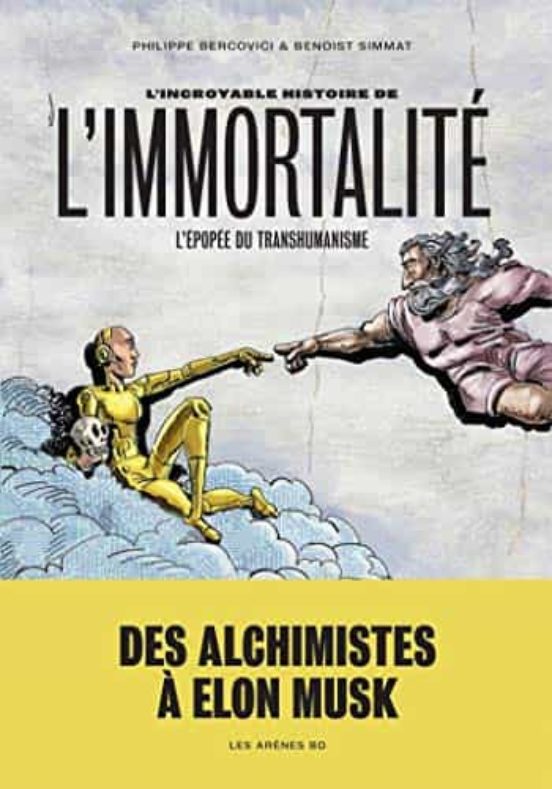 L Incroyable Histoire de L Immortalité : L Épopée du Transhumanisme