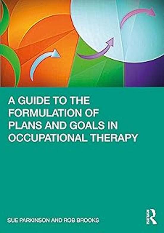 A Guide To The Formulation Of Plans And Goals In Occupational Therapy