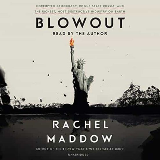 Blowout: Corrupted Democracy Rogue State Russia And The Richest Most D