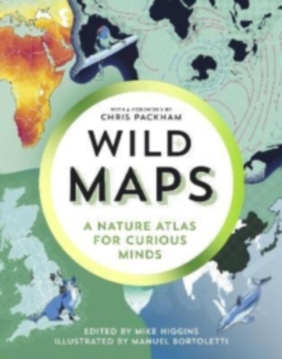 Wild Maps : A Nature Atlas For Curious Minds