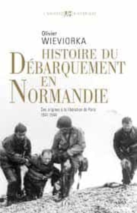 Histoire Du Débarquement En Normandie: Des Origines À La Libération De