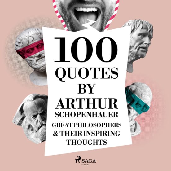 100 Quotes By Arthur Schopenhauer: Great Philosophers & Their Inspiring Thoughts