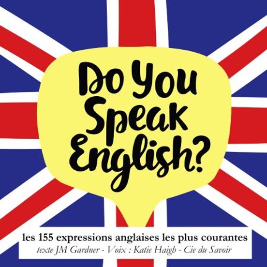 Do You Speak English ? Les Expressions Anglaises Les Plus Courantes