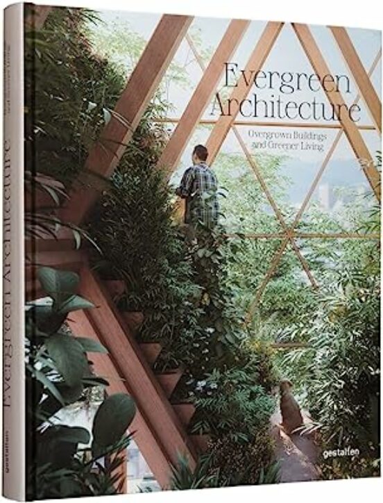 Evergreen Architecture: Overgrown Buldings And Greener Living