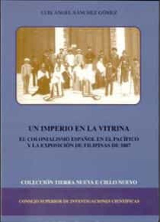 Un Imperio En La Vitrina : El Colonialismo Español En El Pacífico Y La Exposición De Filipinas De 1887