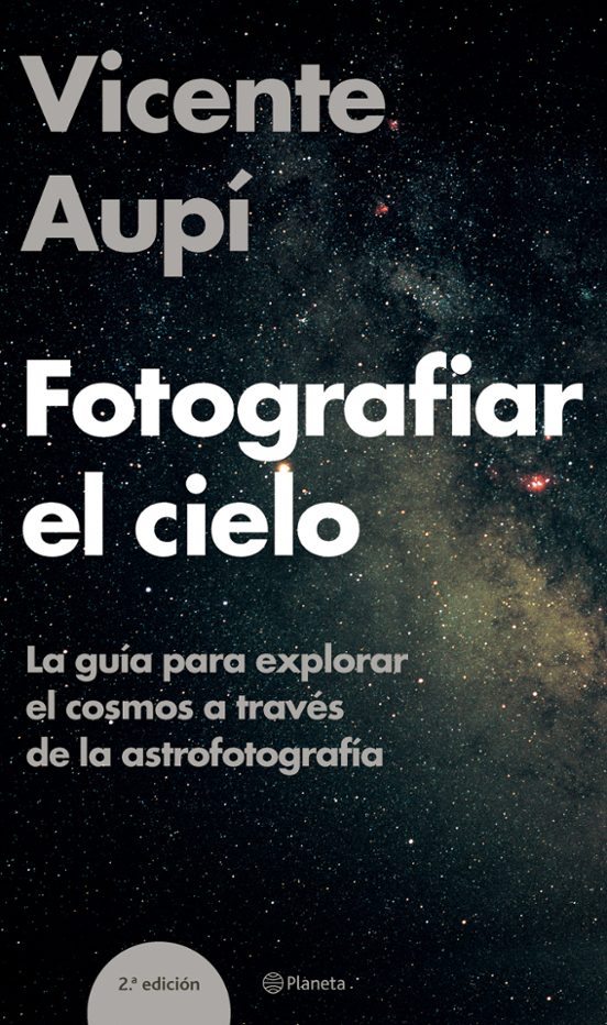Fotografiar El Cielo: La Guia Para Explorar El Cosmos A Traves De La A