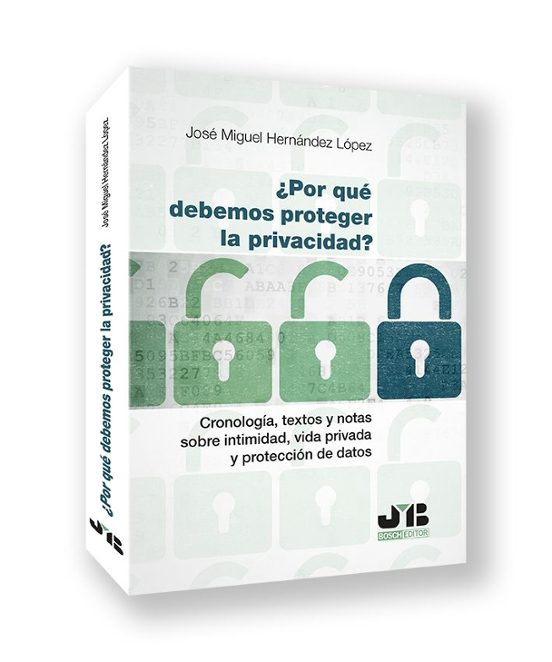 ¿Por qué debemos proteger la privacidad?: Cronología, textos y notas sobre intimidad, vida privada y protección de datos