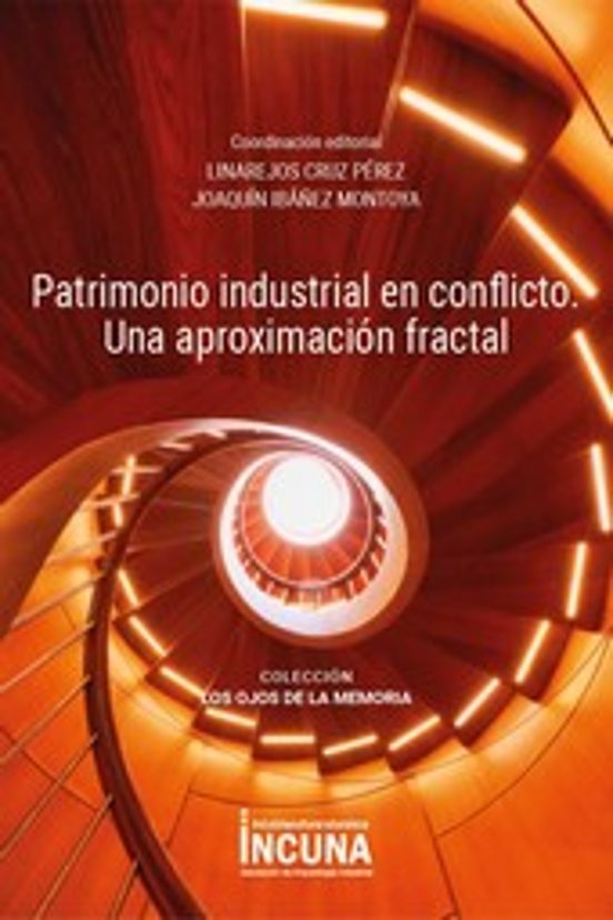 Patrimonio Industrial En Conflicto. Una Aproximacion Fractal