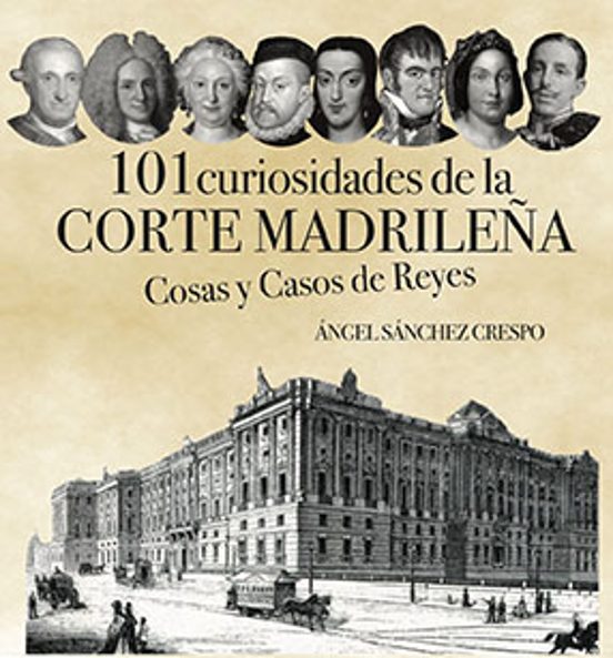 101 Curiosidades De La Corte Madrileña