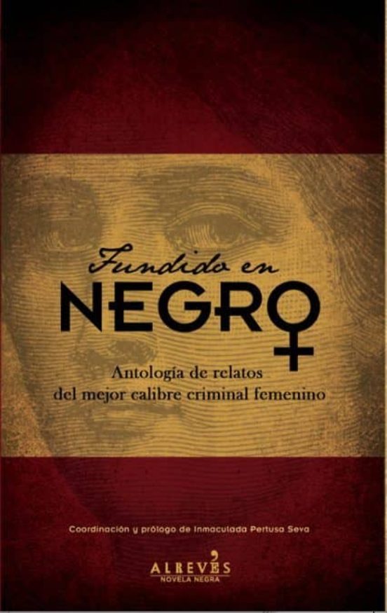 Fundido En Negro: Antología De Relatos Del Mejor Calibre Criminal Femenino