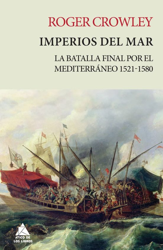 Imperios Del Mar: La Batalla Final Por El Mediterraneo 1521-1580