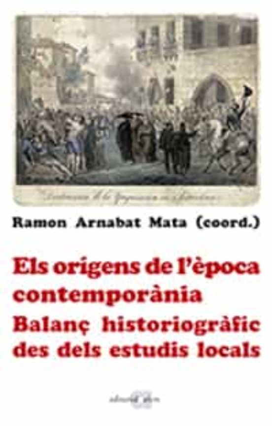 Els Origens De L Epoca Contemporania: Balanç Historiografic Des Dels E