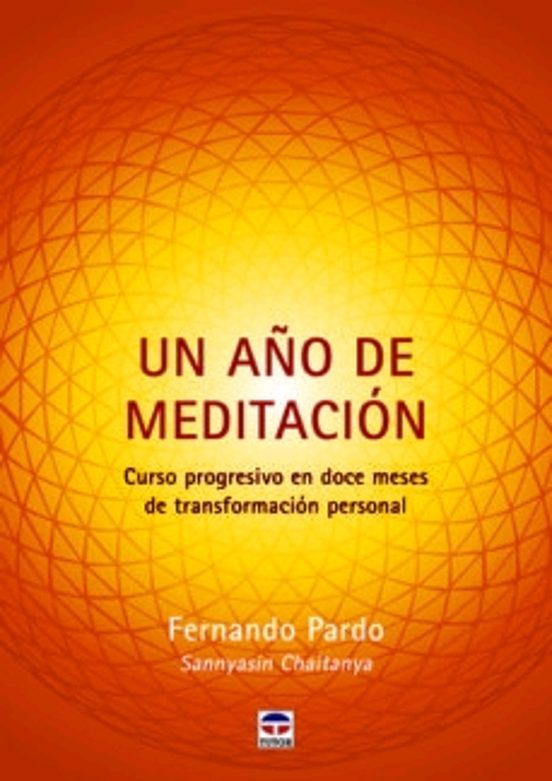 Un Año De Meditacion: Curso Progresivo En Doce Meses De Transformacion