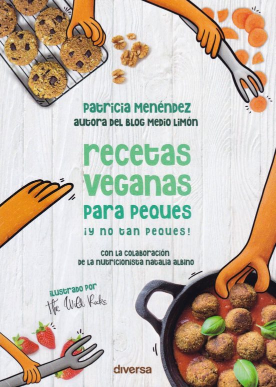 Recetas Veganas Para Peques ¡y No Tan Peques!: Con La Colaboracion De