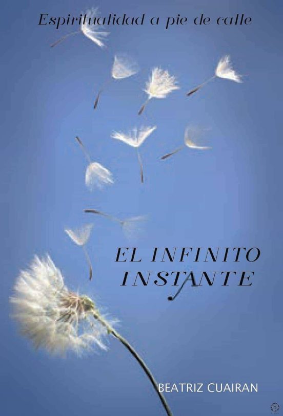 El Infinito Instante. Espiritualidad A Pie De Calle