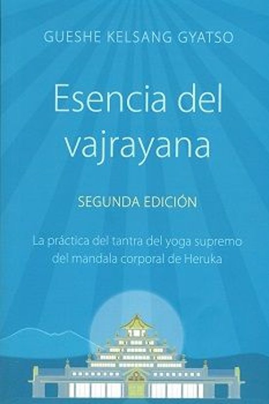 Esencia Del Vajrayana : La Practica Del Tantra Del Yoga