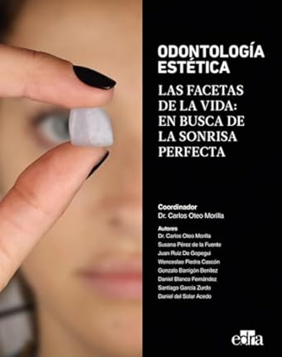 Odontología Estética. Las Facetas De La Vida: En Busca De La Sonrisa Perfecta