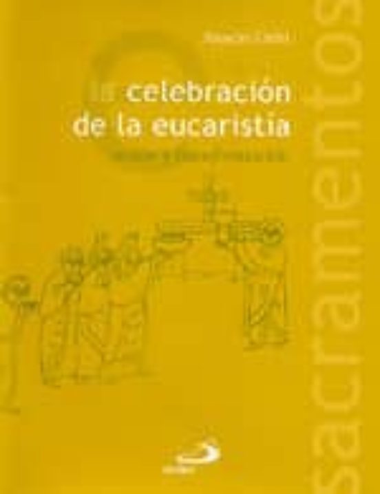 La Celebracion De La Eucaristia: Union Y Transformacion