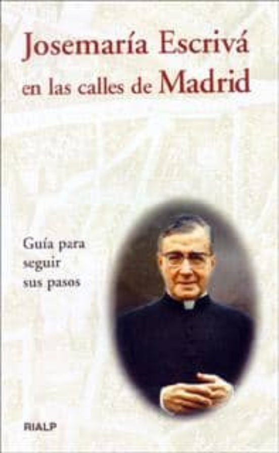 Josemaria Escriva En Las Calles De Madrid: Guia Para Seguir Sus P Asos