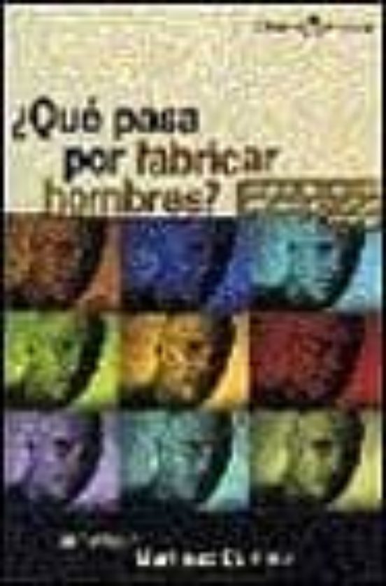¿que Pasa Por Fabricar Hombres?