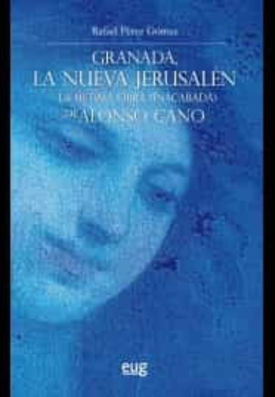 Granada la Nueva Jerusalen: La Ultima Obra de Alonso Cano