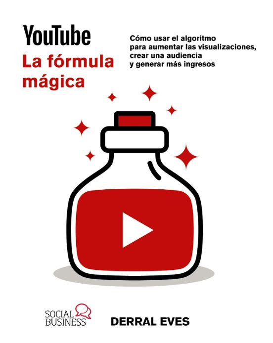 Youtube. La Fórmula Mágica. Cómo Usar El Algoritmo Para Aumentar Visua