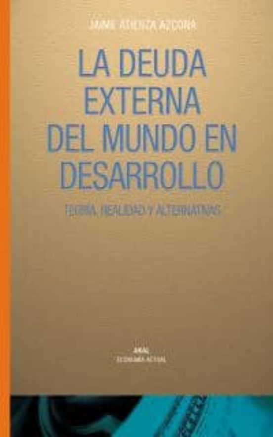 La Deuda Externa Del Mundo En Desarrollo: Teoria Realidad Y Alte Rnati