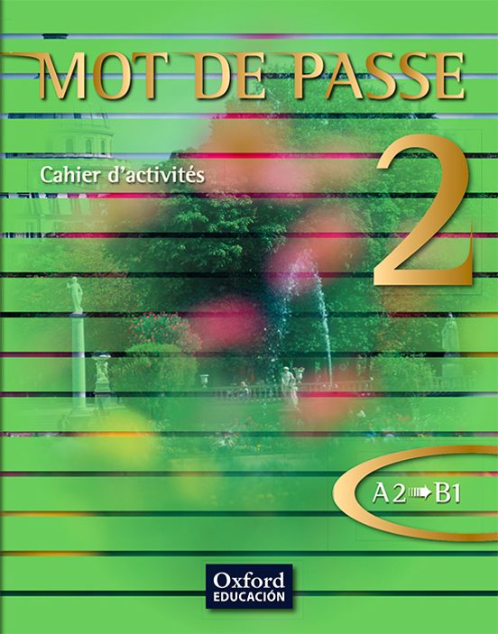 Mot De Passe Français 2 Bachillerato Niveau A2-b1. Cahier D Activités
