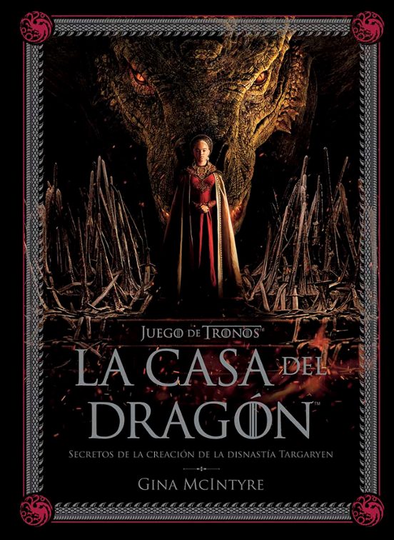 Juego De Tronos: La Casa Del Dragón. Secretos De La Creación De La Dinastía Targaryen