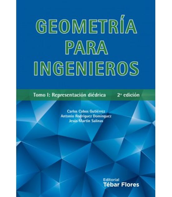 Geometría Para Ingenieros Tomo I: Representación Diédrica