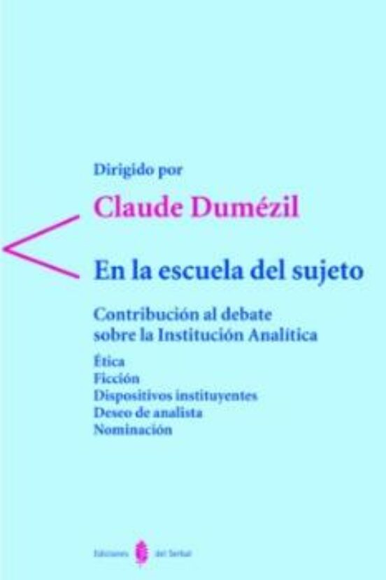 En La Escuela Del Sujeto: Contribucion Al Debate Sobre La Institu Cion