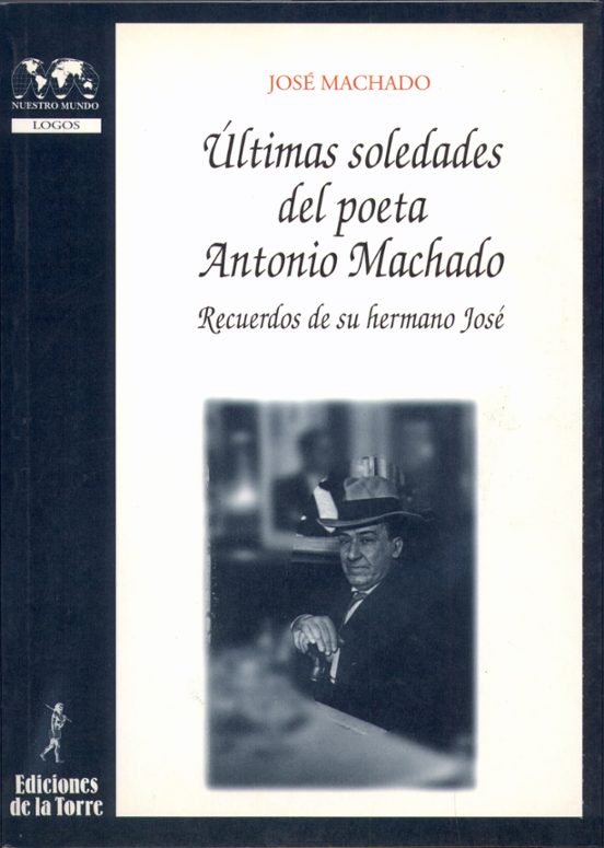Ultimas Soledades Del Poeta Antonio Machado: Recuerdos De Su Herm