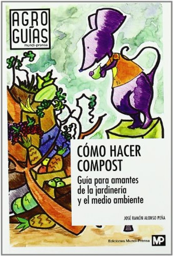 Como Hacer Compost: Guia Para Amantes De La Jardineria Y El Medio Ambi