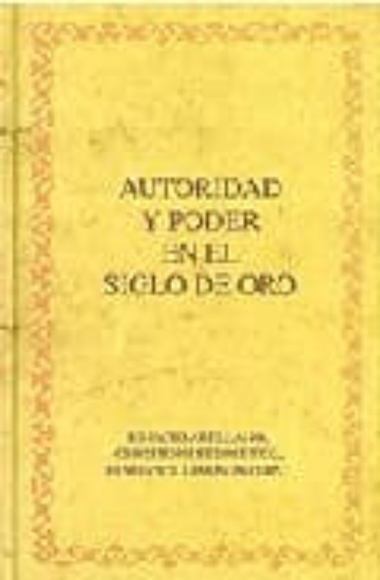 Autoridad Y Poder En El Siglo De Oro