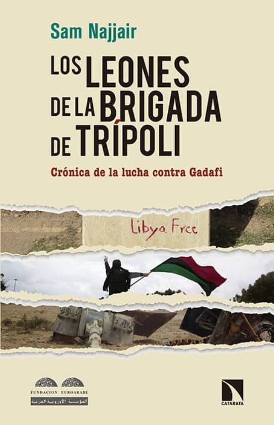 Los Leones De La Brigada De Tripoli: Cronica De La Lucha Contra Gadafi
