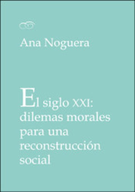 El Siglo XXI: Dilemas Morales Para Una Reconstrucción Social