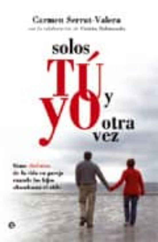 Solos Tu Y Yo Otra Vez: Como Disfrutar De La Vida En Pareja Cuand O Lo