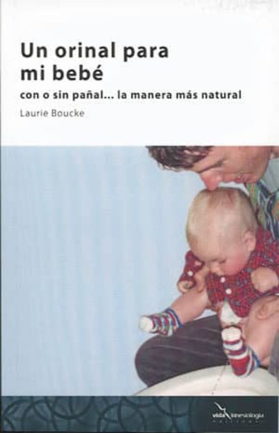 Un Orinal Para Mi Bebe: Con O Sin Pañal La Manera Mas Natural