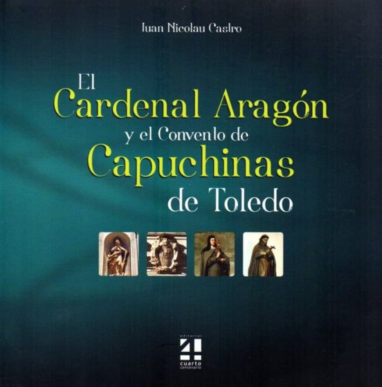El Cardenal Aragon Y El Convento De Capuchinas De Toledo