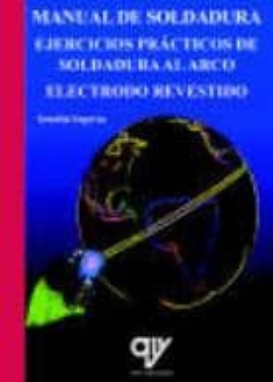 Manual De Soldadura. Ejercicios Prácticos De Soldadura Al Arco El Ectr