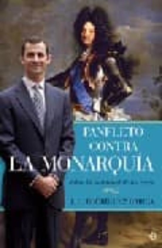 Panfleto Contra La Monarquia: Sobre La Inutilidad De Los Reyes