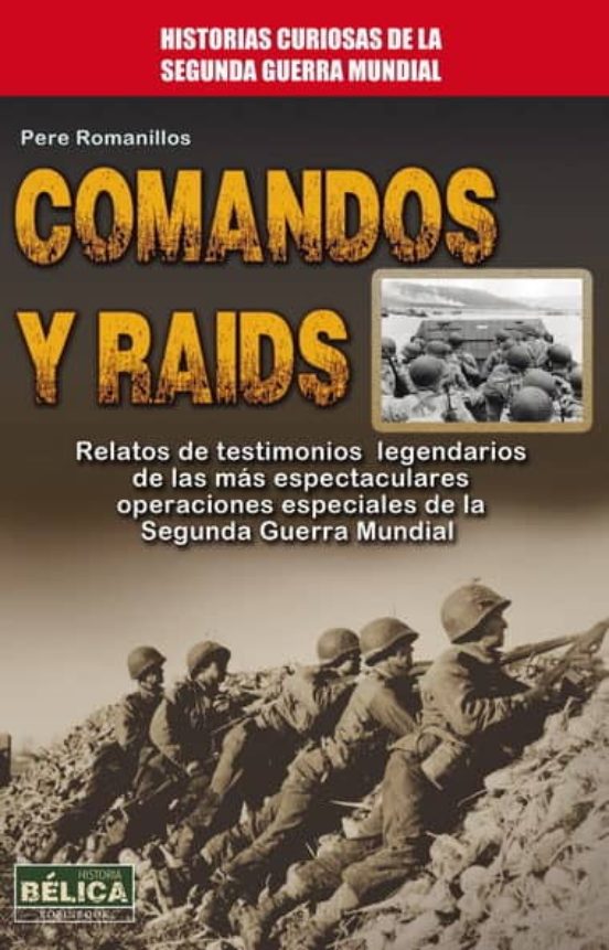 Comandos Y Raids: Relatos De Testimonios Legendarios De Las Mas E Spec