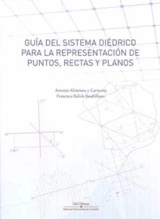 Guia Del Sistema Diedrico: Para La Representacion De Puntos Rectas Y P