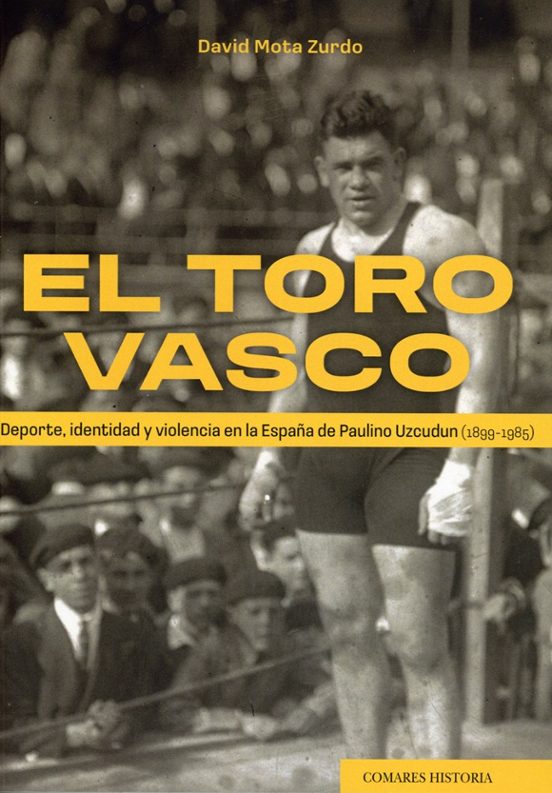 El Toro Vasco Deporte Identidad Y Violencia En La España De Paul Ino U