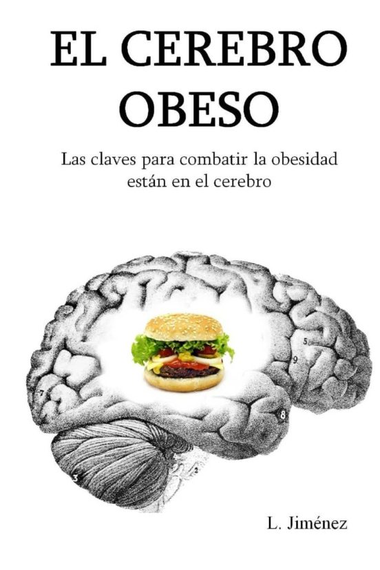 El Cerebro Obeso: Las Claves Para Combatir La Obesidad Estan En El Cer